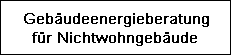 Gebäudeenergieberatung
für Nichtwohngebäude